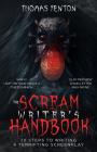 The Scream Writer's Handbook: How to Write a Terrifying Screenplay in 10 Bloody Steps By Thomas Fenton Cover Image