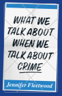 What We Talk About When We Talk About Crime Cover Image