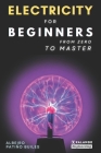 Electricity for beginners: From zero to master By David Esteban Londoño Patiño (Translator), Albeiro Patiño Builes Cover Image