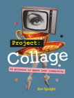 Project Collage: 50 projects to spark your creativity Cover Image