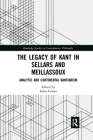 The Legacy of Kant in Sellars and Meillassoux: Analytic and Continental Kantianism (Routledge Studies in Contemporary Philosophy) Cover Image