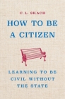 How to Be a Citizen: Learning to Be Civil Without the State By C. L. Skach Cover Image