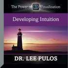 Developing Intuition Lib/E: The Power of Visualization By Lee Pulos, Lee Pulos (Read by), Lee Pulos Cover Image