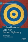 Us Presidents and Cold War Nuclear Diplomacy (Evolving American Presidency) By Aiden Warren, Joseph M. Siracusa Cover Image