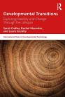 Developmental Transitions: Exploring stability and change through the lifespan (International Texts in Developmental Psychology) By Sarah Crafter, Rachel Maunder, Laura Soulsby Cover Image