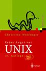 Keine Angst VOR Unix: Ein Lehrbuch Für Einsteiger in Unix, Linux, Solaris, Hp-Ux, AIX Und Andere Unix-Derivate By Christine Wolfinger Cover Image