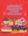 Dessert Coloring Book For Kids: Delicious Desserts Coloring Book, Super Sweet Coloring Book, candy coloring book, cupcake coloring book for kids Cover Image