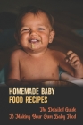Homemade Baby Food Recipes: The Detailed Guide To Making Your Own Baby Food By Vickey Taschner Cover Image