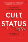 Cult Status: How to Build a Business People Adore By Tim Duggan Cover Image