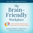 The Brain-Friendly Workplace: Why Talented People Quit and How to Get Them to Stay Cover Image