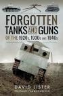 Forgotten Tanks and Guns of the 1920s, 1930s and 1940s By David Lister, Paul Charlton (Editor) Cover Image