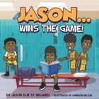 Jason....Wins the Game!!!: A Book to Motivate Children of All Colors and Backgrounds to pursue Education and Athletics, while facing ADD/ADHD or Cover Image