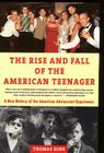 The Rise and  Fall of the American Teenager By Thomas Hine Cover Image