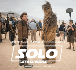 Industrial Light & Magic Presents: Making Solo: A Star Wars Story By Rob Bredow, Ron Howard (Foreword by) Cover Image