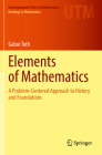 Elements of Mathematics: A Problem-Centered Approach to History and Foundations By Gabor Toth Cover Image