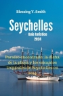 Seychelles Guía turístico 2024: Paraíso encontrado: la dicha de la playa y los encantos tropicales de Seychelles en 2024 Cover Image