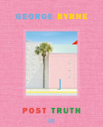 George Byrne: Post Truth By George Byrne (Photographer), Stephanie Emerson (Editor), Ian Volner (Text by (Art/Photo Books)) Cover Image