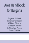 Area Handbook for Bulgaria By Eugene K. Keefe, Sarah Jane Elpern Cover Image