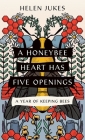 A Honeybee Heart Has Five Openings: A Year of Keeping Bees Cover Image