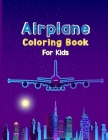 Airplane Coloring Book For Kids: Fun Airplane Activities for Kids Travel Activity Book for Flying and Traveling Cover Image