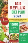 Acid Reflux Diet Plan 2024: Complete Recipes and Two Weeks Meal Plans to Heal Your GERD & LPR Cover Image