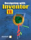 Designing with Inventor 11, Student Edition (Designing with Inventor 10) By Randy Shih Cover Image