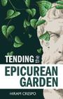Tending the Epicurean Garden By Hiram Crespo Cover Image