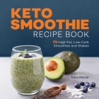 Keto Smoothie Recipe Book: 75 High-Fat, Low-Carb Smoothies and Shakes Cover Image