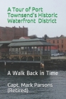A Tour of Port Townsend's Historic Waterfront District: A Walk Back in Time By Mark Parsons, Capt Mark Parsons (retired) Cover Image