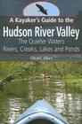 A Kayaker's Guide to the Hudson River Valley: The Quieter Waters: Rivers, Creeks, Lakes and Ponds By Shari Aber Cover Image