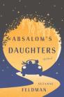 Absalom's Daughters: A Novel By Suzanne Feldman Cover Image