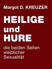 Heilige und Hure - die beiden Seiten weiblicher Sexualität By Margot D. Kreuzer Cover Image