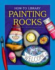 Painting Rocks (How-To Library) By Dana Meachen Rau Cover Image