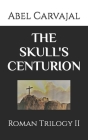 The Skull's Centurion: Roman Trilogy II Cover Image
