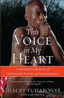 This Voice in My Heart: A Runner's Memoir of Genocide, Faith, and Forgiveness By Gilbert Tuhabonye, Gary Brozek Cover Image