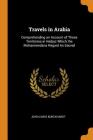 Travels in Arabia: Comprehending an Account of Those Territories in Hedjaz Which the Mohammedans Regard as Sacred Cover Image