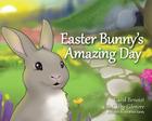 Easter Bunny's Amazing Day By Cathy Gilmore, Carol Benoist, Johnathan Sundy (Illustrator) Cover Image