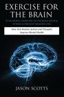 Exercise for the Brain: 70 Neurobic Exercises to Increase Mental Fitness & Prevent Memory Loss: How Non Routine Actions and Thoughts Improve M By Jason Scotts Cover Image