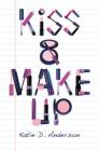 Kiss & Make Up By Katie D. Anderson Cover Image