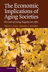 The Economic Implications of Aging Societies: The Costs of Living Happily Ever After By Steven A. Nyce, Sylvester J. Schieber Cover Image