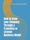How to Grow your Company Through a Franchise or License Business Model Cover Image