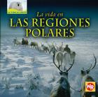 La Vida En Las Regiones Polares (Living in Polar Regions) = Living in the Polar Regions Cover Image