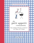 The Petit Appetit Cookbook: Easy, Organic Recipes to Nurture Your Baby and Toddler By Lisa Barnes Cover Image