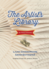 The Artist's Library: A Field Guide (Books in Action) By Erinn Batykefer, Laura Damon-Moore, Pigza Jessica (Foreword by) Cover Image