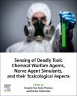 Sensing of Deadly Toxic Chemical Warfare Agents, Nerve Agent Simulants, and Their Toxicological Aspects By Sangita Das (Editor), Sabu Thomas (Editor), Partha Pratim Das (Editor) Cover Image
