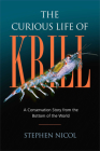 The Curious Life of Krill: A Conservation Story from the Bottom of the World By Stephen Nicol Cover Image