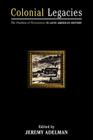 Colonial Legacies: The Problem of Persistence in Latin American History (Of Economics; 23) By Jeremy Adelman (Editor) Cover Image