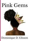 Pink Gems By Dominique D. Glisson, Chris Anderson (Cover Design by) Cover Image