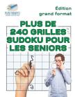 Plus de 240 grilles Sudoku pour les seniors Édition grand format Cover Image