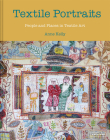 Textile Portraits: People and Places in Textile Art By Anne Kelly Cover Image